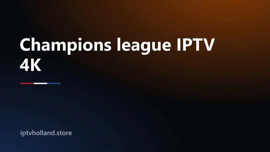 Champions League live kijken via IPTV op een 4K televisie tijdens een drukke wedstrijdavond, zonder bufferen of haperend beeld