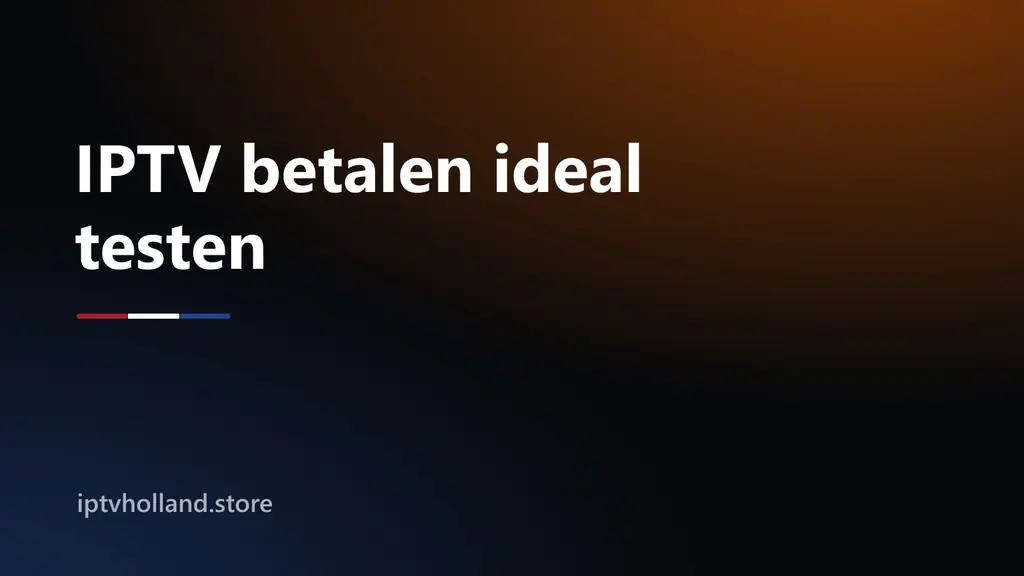 Veilig een IPTV abonnement kopen: eerst 24 uur gratis testen en daarna pas betalen met iDEAL, niet met cadeaukaarten of crypto